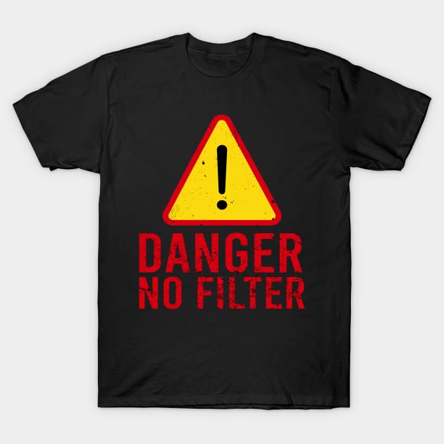 Danger No Filter Warning Sign T-Shirt | funny t-shirt T-Shirt by Good All Around